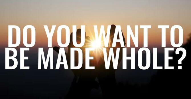 Do You Want To Be Made Whole? - Bro. Giwa