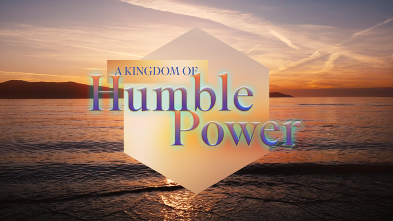 A Kingdom of Humble Power