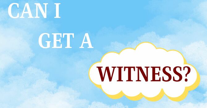 Can I Get A Witness?