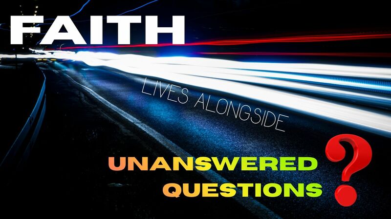 Faith Lives Alongside Unanswered Questions