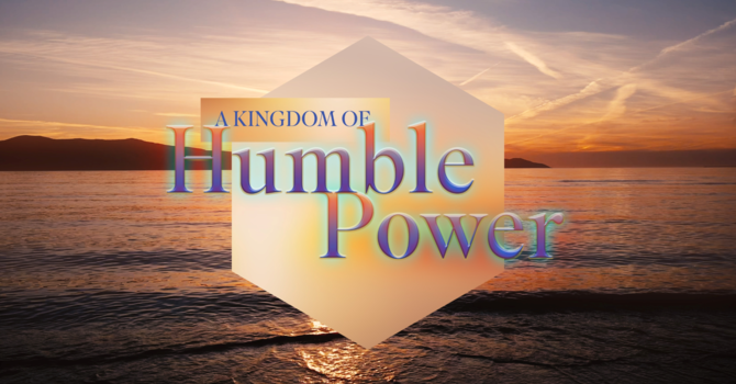 A Kingdom of Humble Power