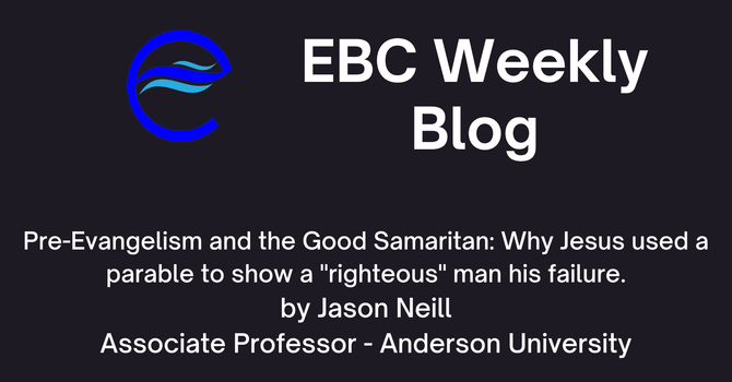 Pre-Evangelism and the Good Samaritan: Why Jesus used a parable to show a "righteous" man his failure. image