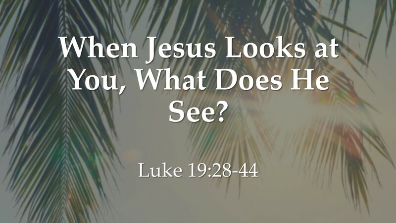When Jesus Looks at You, What Does He See?