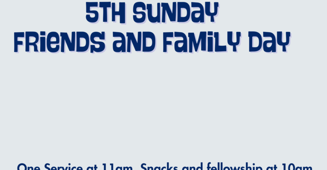5th Sunday Friends and Family Day