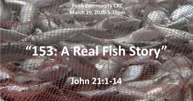 “153: A Real Fish Story” March 29 2026 P.M. Service