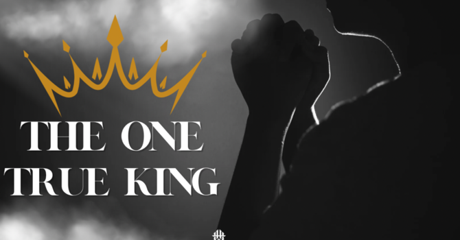 #12 The One True King, Pt. 3