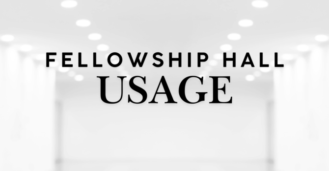 Sanctuary & Fellowship Hall Usage