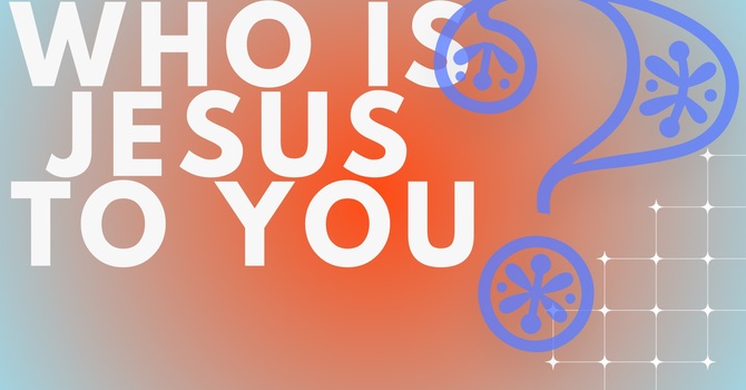 Who Is Jesus to You? image