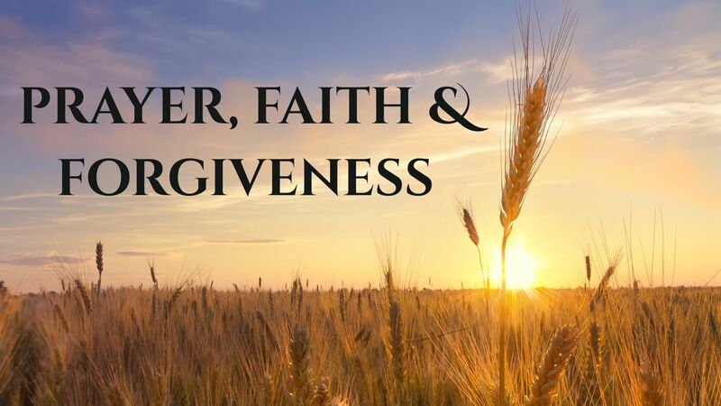Prayer, Faith & Forgiveness