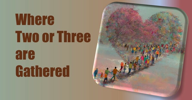 Where Two or Three are Gathered