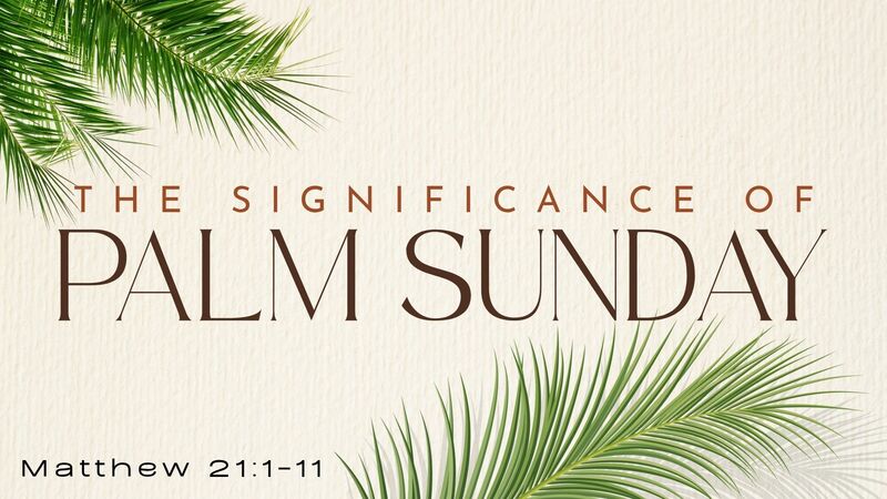 The Significance of Palm Sunday