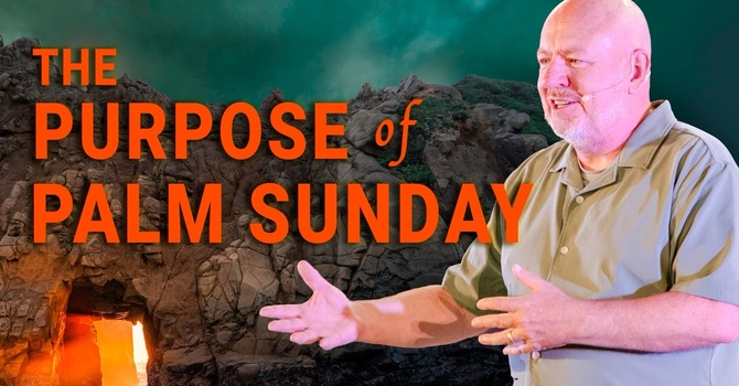 The Purpose of Palm Sunday