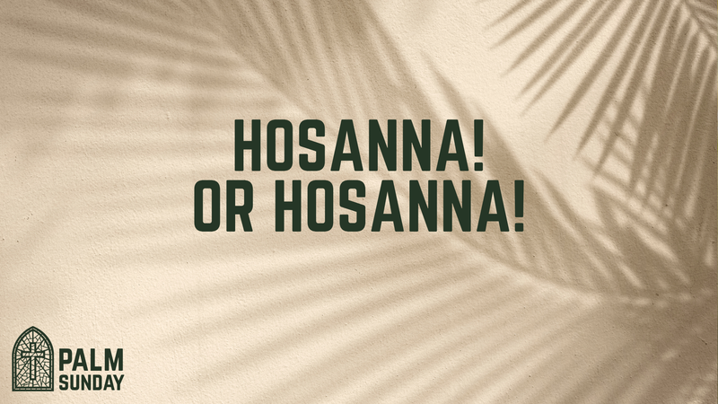 Hosanna! Or Hosanna!