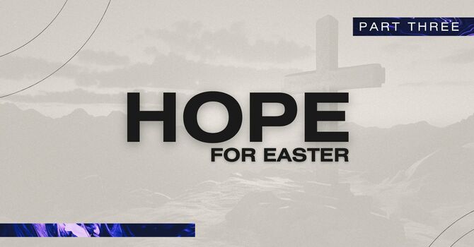 Hope for Easter - Part Three