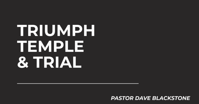 Triumph, Temple, & Trial