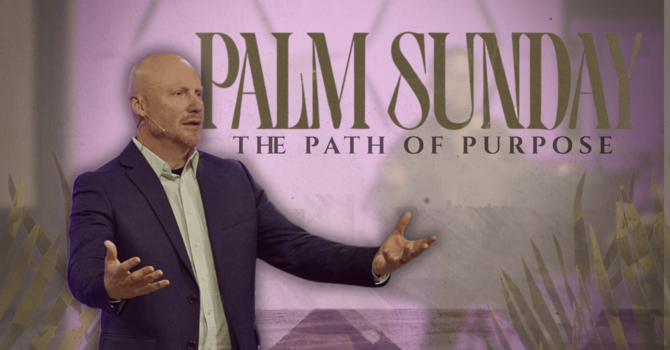Palm Sunday | The Path to Purpose