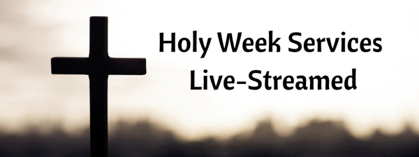Holy Week Services Live-Streamed