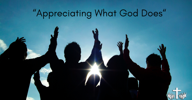 "Appreciating What God Does" image