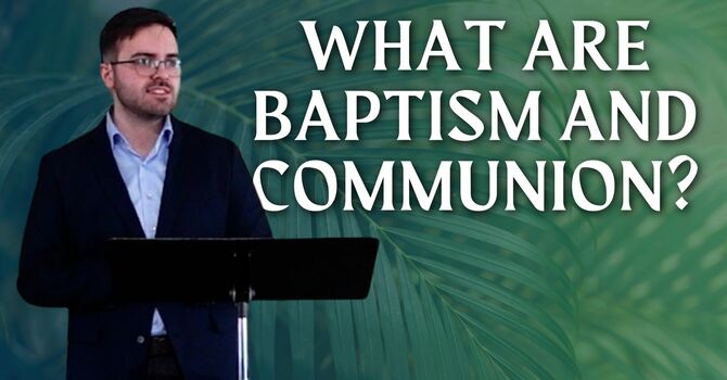 Understanding Baptism & Communion