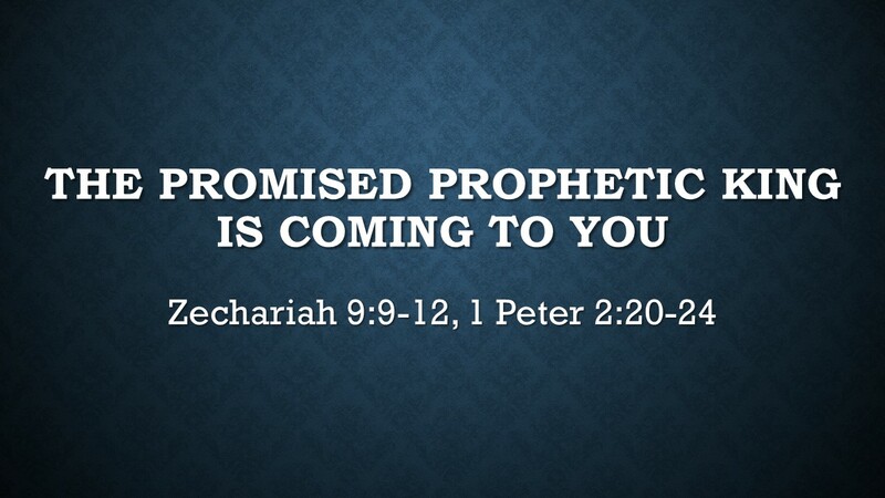 The Promised Prophetic King Is Coming To You