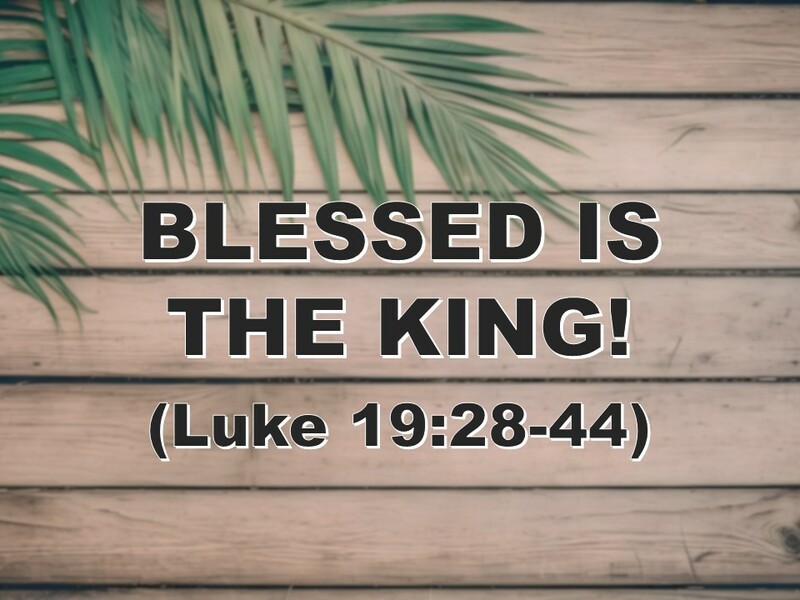 BLESSED IS THE KING!