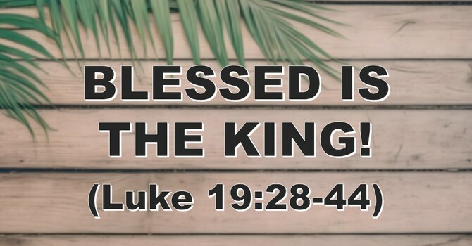 BLESSED IS THE KING!