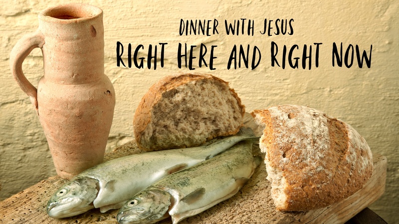 Dinner with Jesus - Right Here and Right Now