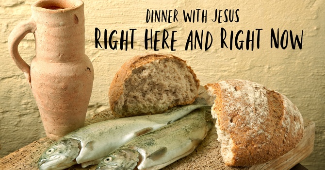 Dinner with Jesus - Right Here and Right Now