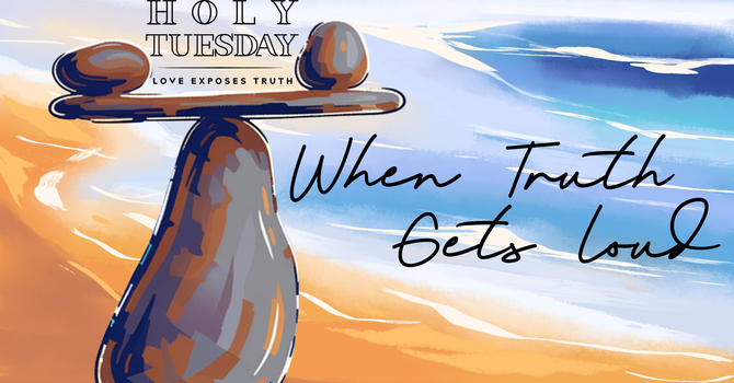 When Truth Gets Loud [Holy Tuesday] image