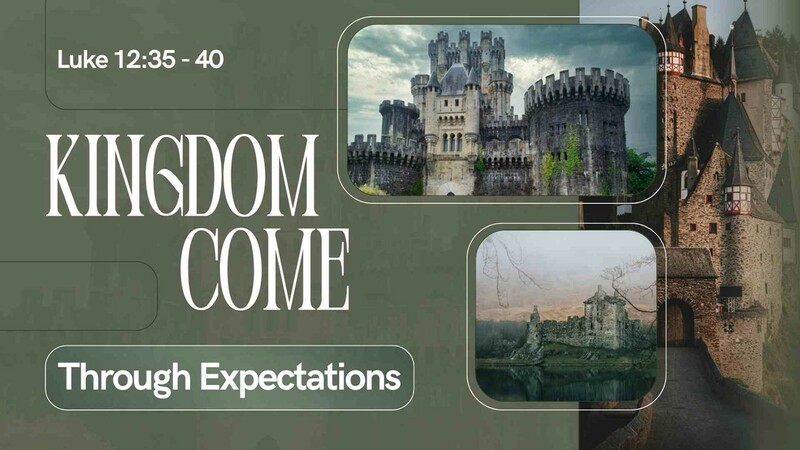 Kingdom Through Expectations - Luke 12:35-40 
