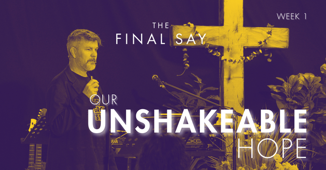 Our Unshakeable Hope