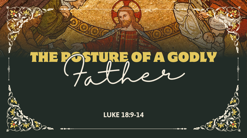 The Posture of a Godly Father