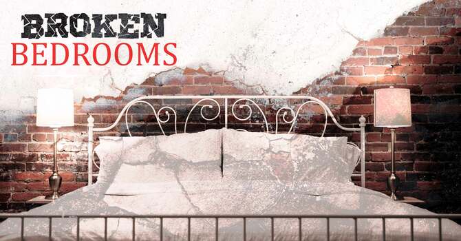 This weeks Sermon Series - "Broken Bedrooms"