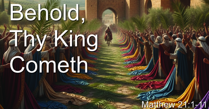 Behold, Thy King Cometh