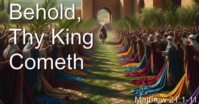 Behold, Thy King Cometh