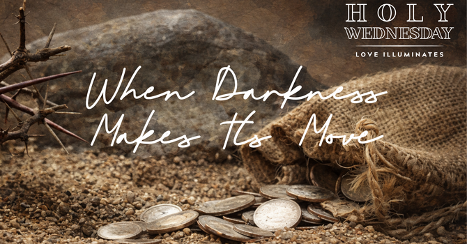 When Darkness Makes Its Move [Holy Wednesday]