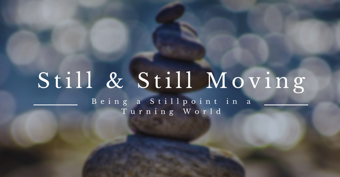 Still and Still Moving - Retreat Day