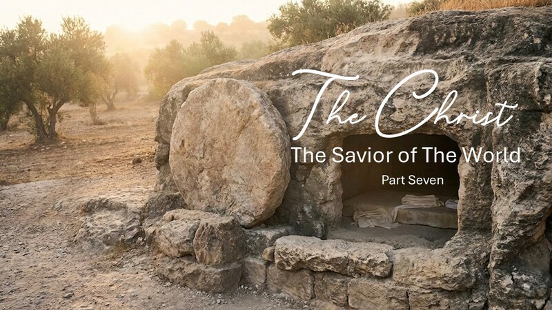Christ The Savior of The World Part 7