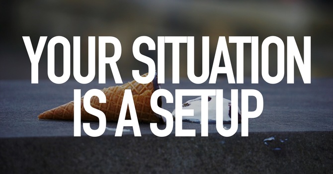 Your Situation Is A Setup