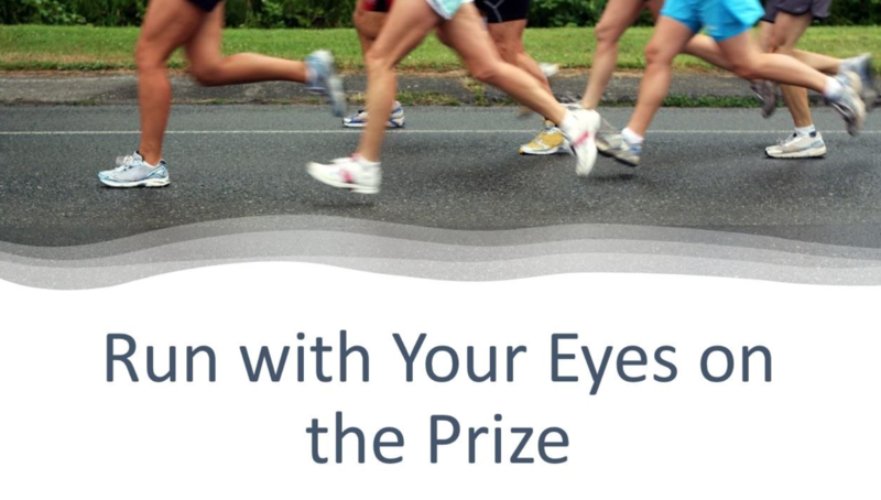 "Run With Your Eyes on the Prize"