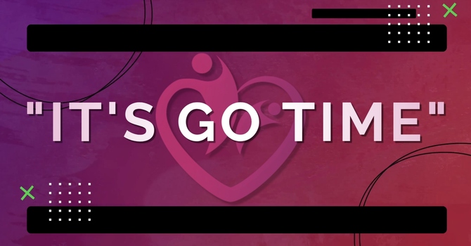 "IT'S GO TIME"