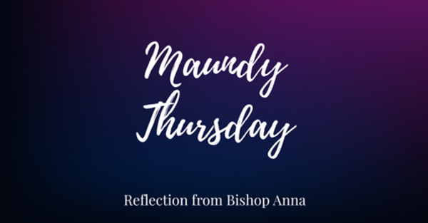 Maundy Thursday Reflection from Bishop Anna 