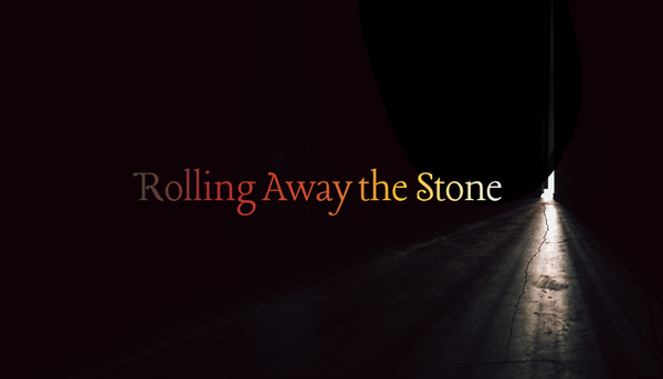 Rolling Away the Stone