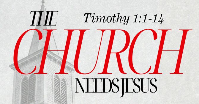 The Church Needs Jesus | 1 Timothy 1:1-14  image