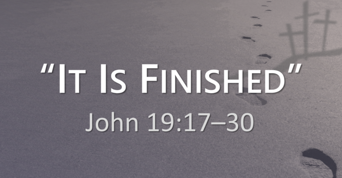Good Friday Sermon... "It is Finished"