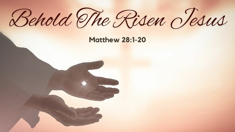 Behold The Risen Jesus