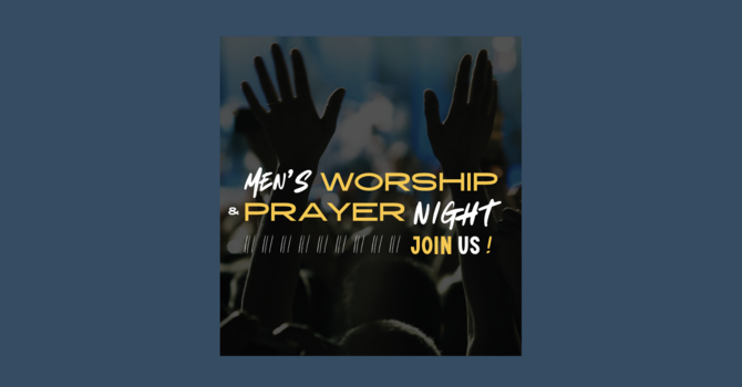 Men's Worship + Prayer Night