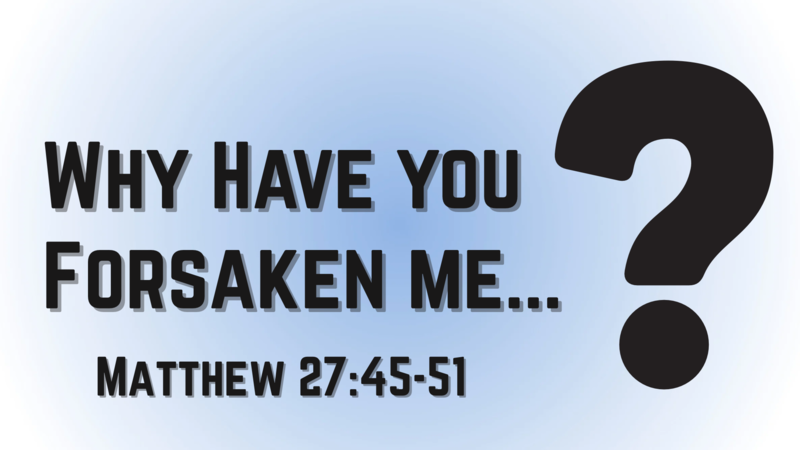 Why Have You Forsaken Me...?