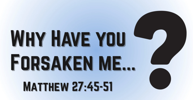 Why Have You Forsaken Me...?