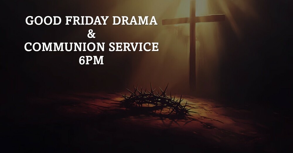 Good Friday Drama & Communion Service